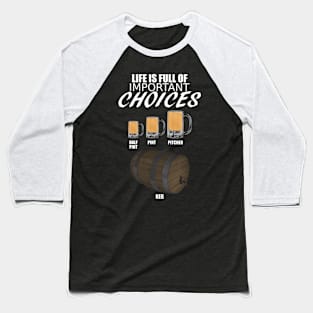 Life is full of important choices for Beer Drinkers Baseball T-Shirt